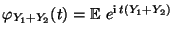$ \varphi_{Y_1+Y_2}(t)={\mathbb{E}\,}\,
e^{{\rm i}\,t(Y_1+Y_2)}$