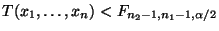 $\displaystyle T(x_1,\ldots,x_n)<F_{n_2-1,n_1-1,\alpha/2}$
