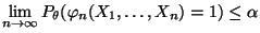 $\displaystyle \lim\limits _{n\to\infty}
P_\theta(\varphi_n(X_1,\ldots,X_n)=1)\le\alpha
$