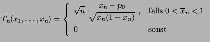 $\displaystyle T_n(x_1,\ldots,x_n)=\left\{\begin{array}{ll} \displaystyle
 \sqrt...
...;, & \mbox{falls $0<\overline x_n<1$}\\  
 0 & \mbox{sonst}
 \end{array}\right.$
