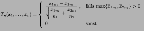 $\displaystyle T_n(x_1,\ldots,x_n)=\left\{\begin{array}{ll}
 \frac{\displaystyle...
...ine x_{1n_1},\overline x_{2n_2}\}>0$}\\  
 0 & \mbox{sonst}
 \end{array}\right.$