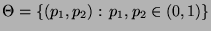 % latex2html id marker 32665
$ \Theta=\{(p_1,p_2):\,p_1,p_2\in(0,1)\}$