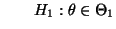 % latex2html id marker 32715
$\displaystyle \qquad H_1:
\theta\in\Theta_1
$