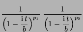$\displaystyle \frac{1}{\Bigl(1-\displaystyle\frac{{\rm i}\,
t}{b}\Bigr)^{p_1}}\;\frac{1}{\Bigl(1-\displaystyle\frac{{\rm i}\,
t}{b}\Bigr)^{p_2}}$