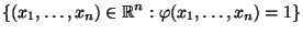 $\displaystyle \{(x_1,\ldots,x_n)\in\mathbb{R}^n:\varphi(x_1,\ldots,x_n)=1\}$