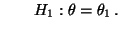 $\displaystyle \qquad H_1:\theta=\theta_1\,.
$