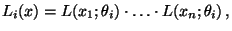 $\displaystyle L_i(x)=L(x_1;\theta_i)\cdot\ldots\cdot L(x_n;\theta_i)\,,
$