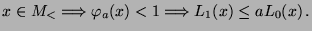 $\displaystyle x\in M_< \Longrightarrow \varphi_a(x)<1\Longrightarrow L_1(x)\le
aL_0(x)\,.
$