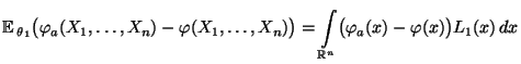 $\displaystyle {
{\mathbb{E}\,}_{\theta_1}\bigl(\varphi_a(X_1,\ldots,X_n)-\varph...
...igr)
=
\int\limits_{\mathbb{R}^n}\bigl(\varphi_a(x)-\varphi(x)\bigr)L_1(x)\,dx}$