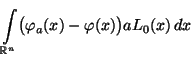 $\displaystyle \int\limits_{\mathbb{R}^n}\bigl(\varphi_a(x)-\varphi(x)\bigr)a
L_0(x)\,dx$