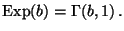 $\displaystyle {\rm Exp}(b)=\Gamma(b,1)\,.
$