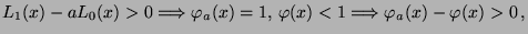 $ L_1(x)-aL_0(x)>0\Longrightarrow
\varphi_a(x)=1,\,\varphi(x)<1\Longrightarrow
\varphi_a(x)-\varphi(x)>0\,,$