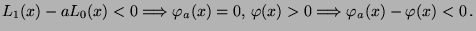 $ L_1(x)-aL_0(x)<0\Longrightarrow
\varphi_a(x)=0,\,\varphi(x)>0\Longrightarrow
\varphi_a(x)-\varphi(x)<0\,.$