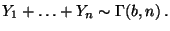$\displaystyle Y_1+\ldots+Y_n\sim\Gamma(b,n)\,.
$