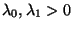 $ \lambda_0,\lambda_1>0$