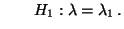 $\displaystyle \qquad
H_1:\lambda=\lambda_1\,.
$