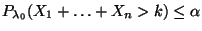$ P_{\lambda_0}(X_1+\ldots+X_n>k)\le\alpha$