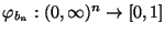 $ \varphi_{b_n}:(0,\infty)^n\to[0,1]$