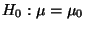 $\displaystyle H_0:\mu=\mu_0$
