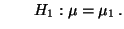 $\displaystyle \qquad H_1:\mu=\mu_1\,.
$