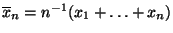 $ \overline x_n=n^{-1}(x_1+\ldots+x_n)$