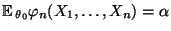 $ {\mathbb{E}\,}_{\theta_0}\varphi_n(X_1,\ldots,X_n)=\alpha$