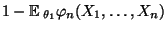 $\displaystyle 1-{\mathbb{E}\,}_{\theta_1}\varphi_n(X_1,\ldots,X_n)$