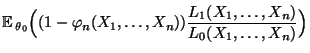 $\displaystyle {\mathbb{E}\,}_{\theta_0}\Bigl((1-\varphi_n(X_1,\ldots,X_n))
\frac{L_1(X_1,\ldots,X_n)}{L_0(X_1,\ldots,X_n)}\Bigr)$