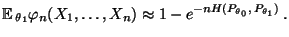 $\displaystyle {\mathbb{E}\,}_{\theta_1}\varphi_n(X_1,\ldots,X_n)\approx
 1-e^{-nH(P_{\theta_0},\,P_{\theta_1})}\,.$