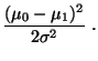 $\displaystyle \frac{(\mu_0-\mu_1)^2}{2\sigma^2}\;.$