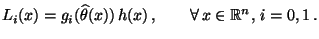 $\displaystyle L_i(x)=g_i(\widehat\theta(x))\, h(x)\,,\qquad\forall\,
 x\in\mathbb{R}^n,\, i=0,1\,.$