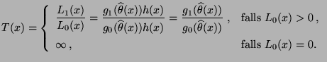 $\displaystyle T(x)=\left\{\begin{array}{ll}\displaystyle
\frac{L_1(x)}{L_0(x)}...
...s
$L_0(x)>0$\,,}\\
\infty\,,&\mbox{falls $L_0(x)=0$.}
\end{array}\right.
$