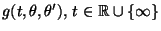 $ g(t,\theta,\theta^\prime),\, t\in\mathbb{R}\cup\{\infty\}$