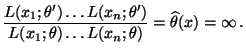 $\displaystyle \frac{L(x_1;\theta^\prime)\ldots L(x_n;\theta^\prime)
}{L(x_1;\theta)\ldots L(x_n;\theta)}=\widehat\theta(x)=\infty\,.
$