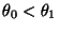 $ \theta_0<\theta_1$