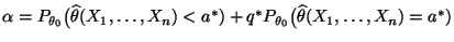 $ \alpha=P_{\theta_0}\bigl(\widehat\theta(X_1,\ldots,X_n)<a^*) +q^*
P_{\theta_0}\bigl(\widehat\theta(X_1,\ldots,X_n)=a^*)$