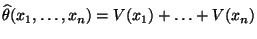 $ \widehat\theta(x_1,\ldots,x_n)=V(x_1)+\ldots+V(x_n)$
