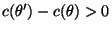 $ c(\theta^\prime)-c(\theta)>0$