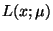 $\displaystyle L(x;\mu)$