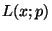 $\displaystyle L(x;p)$