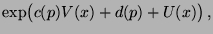 $\displaystyle \exp\bigl(c(p)V(x)+d(p)+ U(x)\bigr)\,,$