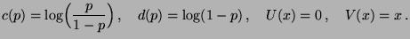 $\displaystyle c(p)=\log\Bigl(\frac{p}{1-p}\Bigr)\,,\quad d(p)=\log(1-p)\,,\quad
U(x)=0\,,\quad V(x)=x\,.
$