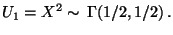 $\displaystyle U_1=X^2\sim\,\Gamma(1/2,1/2)\,.$