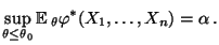 $\displaystyle \sup\limits_{\theta\le\theta_0}{\mathbb{E}\,}_{\theta}\varphi^*(X_1,\ldots,X_n)=\alpha\,.
$