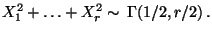 $\displaystyle X_1^2+\ldots+X_r^2\sim\,\Gamma(1/2,r/2)\,.
$
