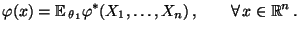 $\displaystyle \varphi(x)={\mathbb{E}\,}_{\theta_1}\varphi^*(X_1,\ldots,X_n)\,,\qquad\forall\,
x\in\mathbb{R}^n\,.
$
