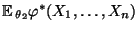 $ {\mathbb{E}\,}_{\theta_2}\varphi^*(X_1,\ldots,X_n)$