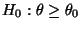 $\displaystyle H_0:\theta\ge\theta_0$