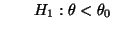 $\displaystyle \qquad
H_1:\theta<\theta_0$