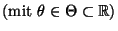 % latex2html id marker 33956
$\displaystyle \mbox{(mit $\theta\in\Theta\subset\mathbb{R}$)}$